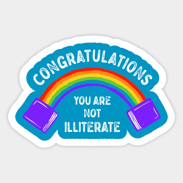 Congratulations You Are Not Illiterate Sticker by dumbshirts